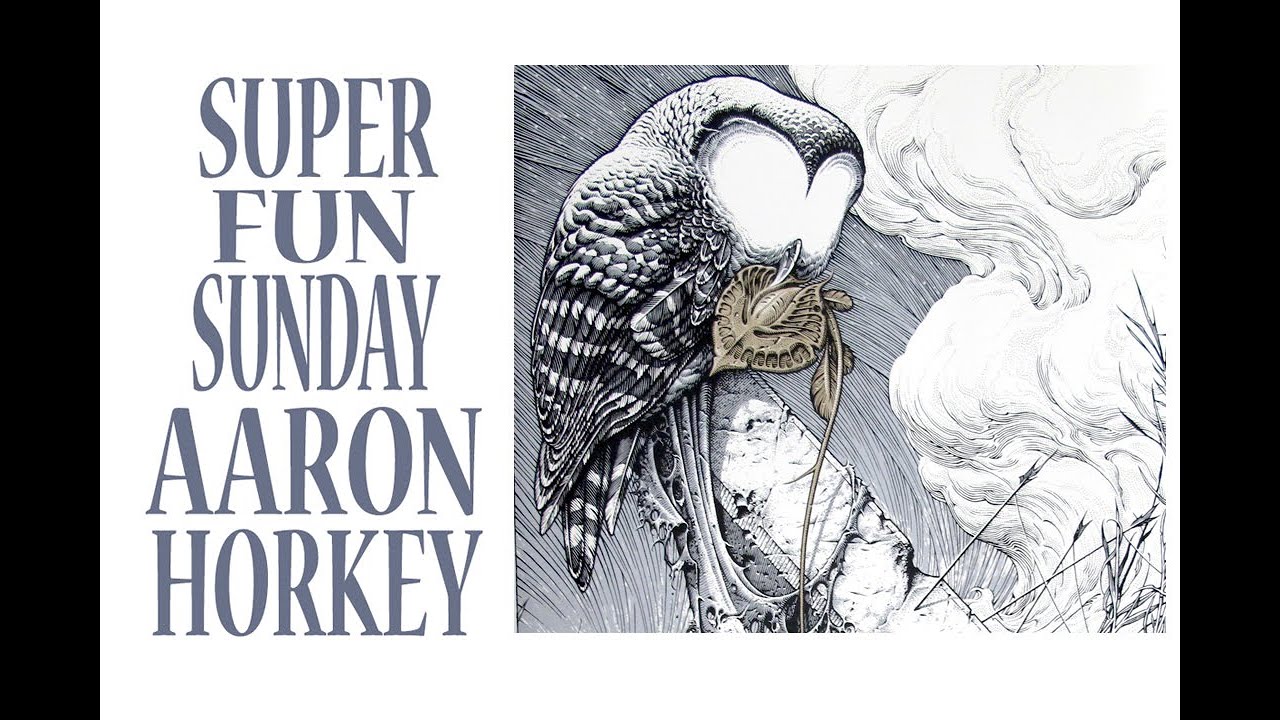 SUPER FUN SUNDAY --   AARON HORKEY
