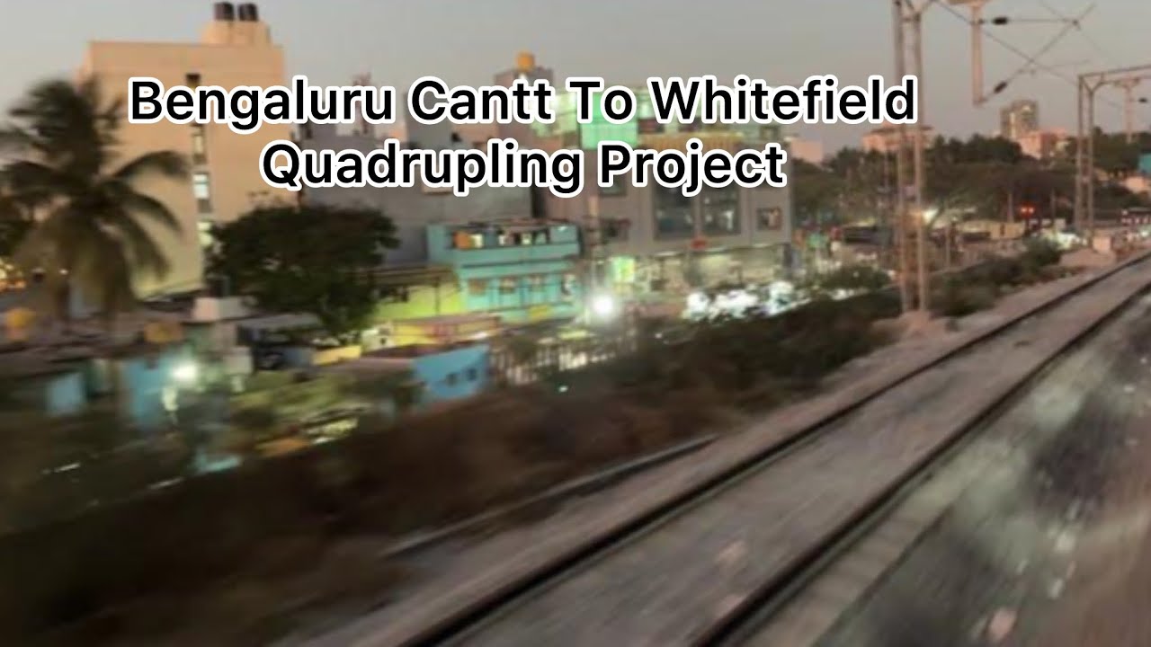 Bengaluru Cantonment To Whitefield Quadrupling Project 