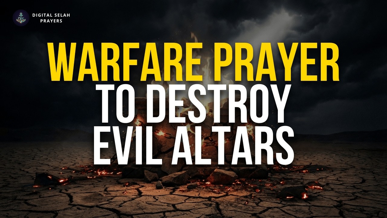 Powerful Midnight Prayer To Destroy Every Evil Altar Raised Against You