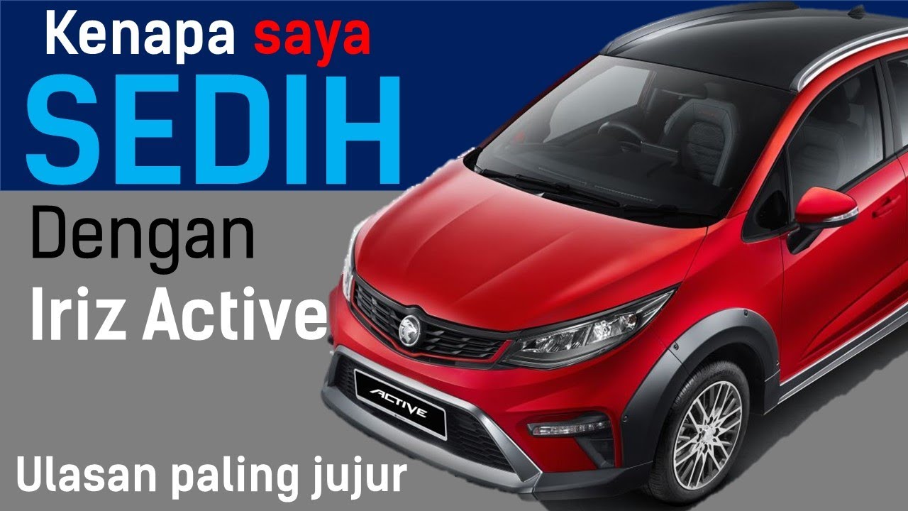 Proton Iriz Active: Jujur saya kesal dengan Iriz Active 2021.