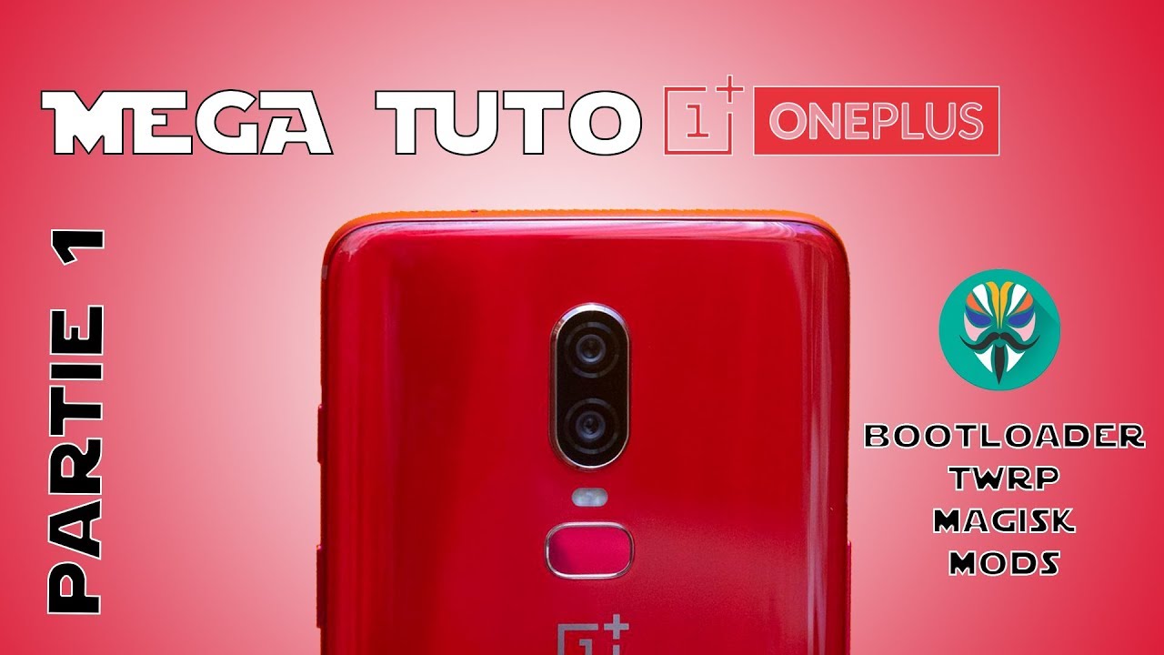 ONEPLUS 6 MEGA TUTO part. 1 : bootloader, TWRP, Magisk, kernel & mods