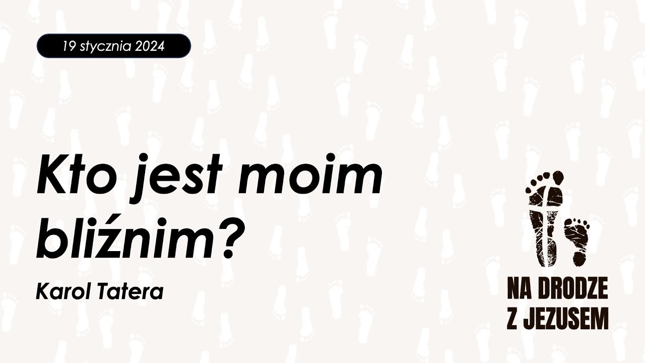 Kto jest moim bliźnim? | Karol Tatera | 19.01.2025