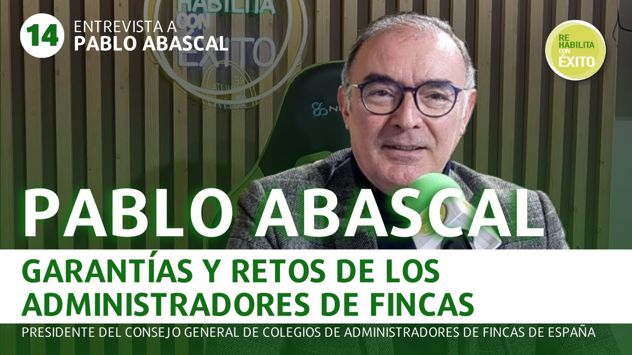 Pablo Abascal: Garantías y Retos de los Administradores de Fincas | Vodcast Rehabilita Con Éxito 14