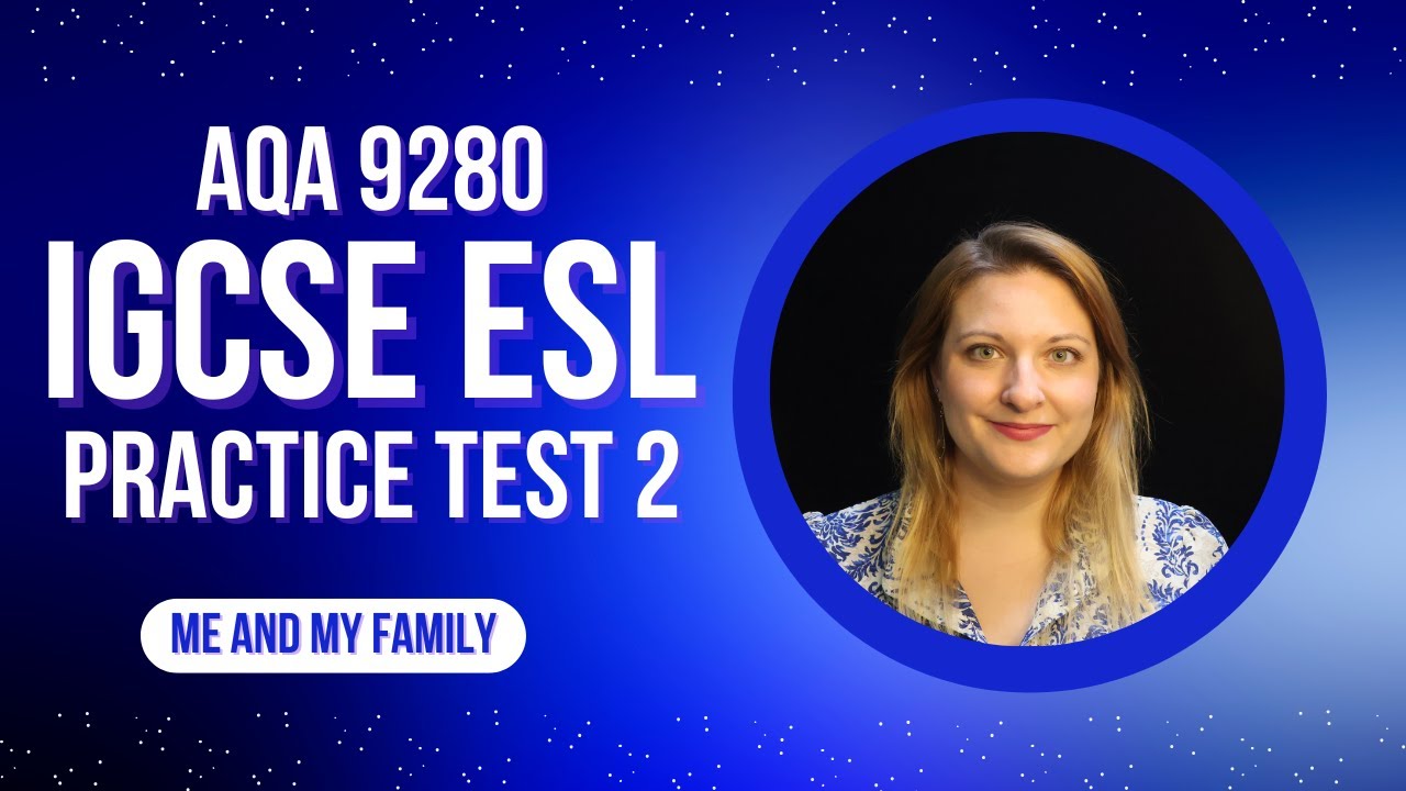 IGCSE ESL 9280 AQA Practice Speaking Test 2: Me, My Family, and Friends