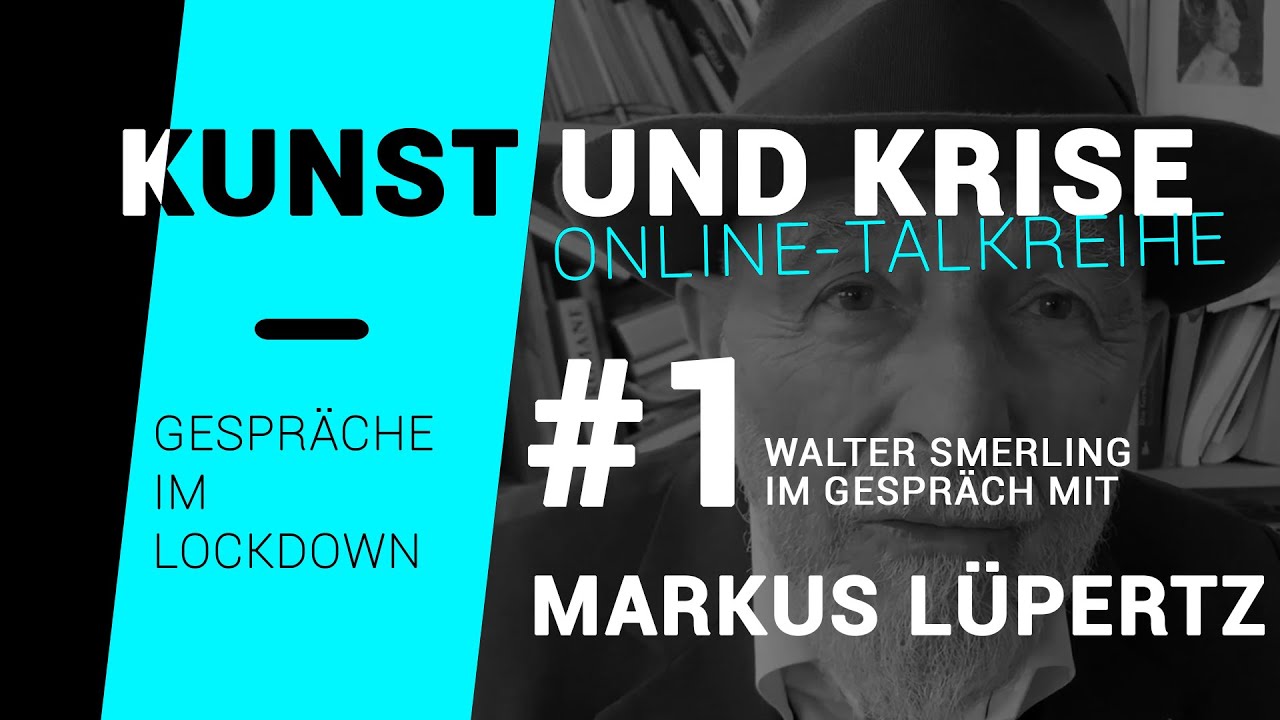 KUNST und KRISE - Gespr&auml;che im Lockdown | #1 | Walter Smerling im Gespr&auml;ch mit Markus L&uuml;pertz