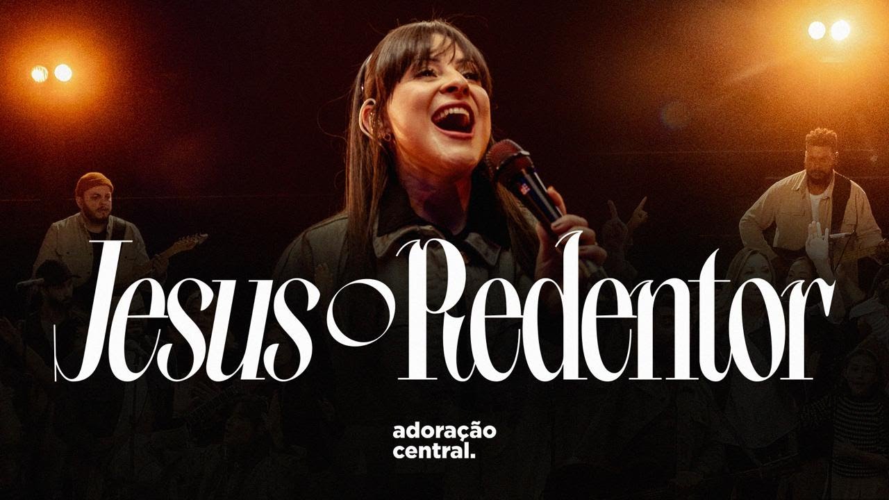 Jesus o Redentor - Adoração Central & Daiana Celano