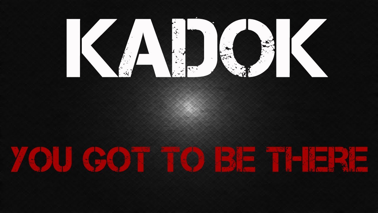 Kadok - You Got To Be There
