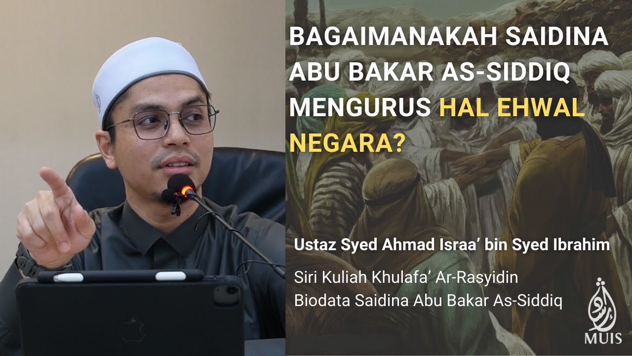 34 | Bagaimanakah Saidina Abu Bakar RA Mengurus Hal Ehwal Negara? | Ustaz Syed Ahmad Israa'