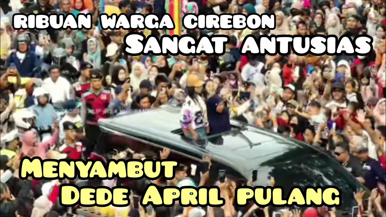 RIBUAN WARGA CIREBON SANGAT ANTUSIAS MENYAMBUT DEDE APRIL PULANG|| DEDE APRIL PULANG #viral 