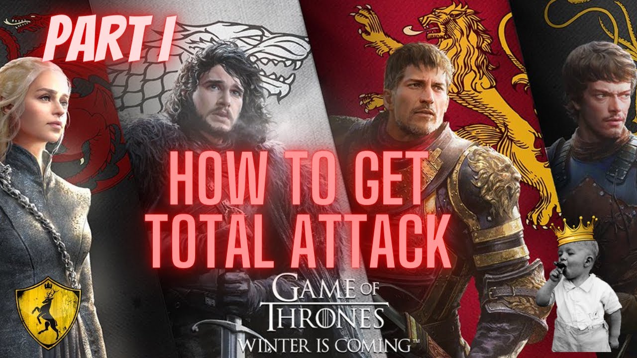 Total attack and how to get it part I . Game Of Thrones Winter Is Coming GoTWiC
