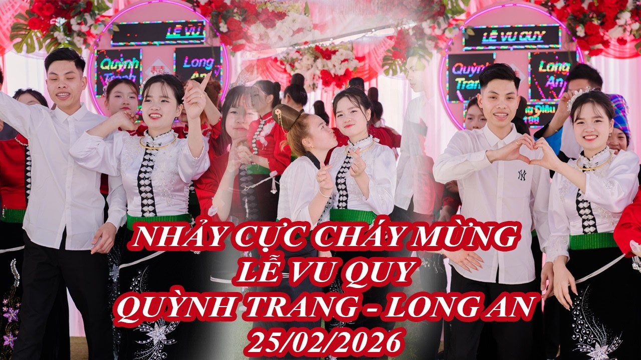 NHẢY CỰC CHÁY MỪNG LỄ VU QUY QUỲNH TRANG - LONG AN | 25/02/2026 | BẢN ĐÚC - CHIỀNG SUNG - SƠN LA