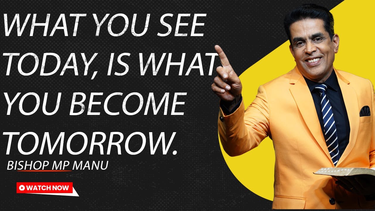 WHAT YOU SEE BY FAITH TODAY, IS WHAT YOU BECOME TOMORROW // PART 1 // BISHOP M.P MANU