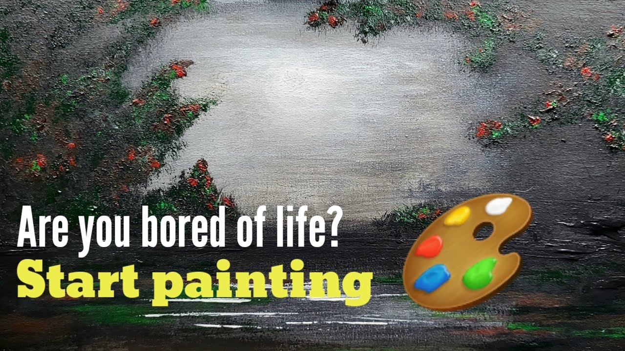 Don't get bored just paint something - Acrylic Painting for Beginners