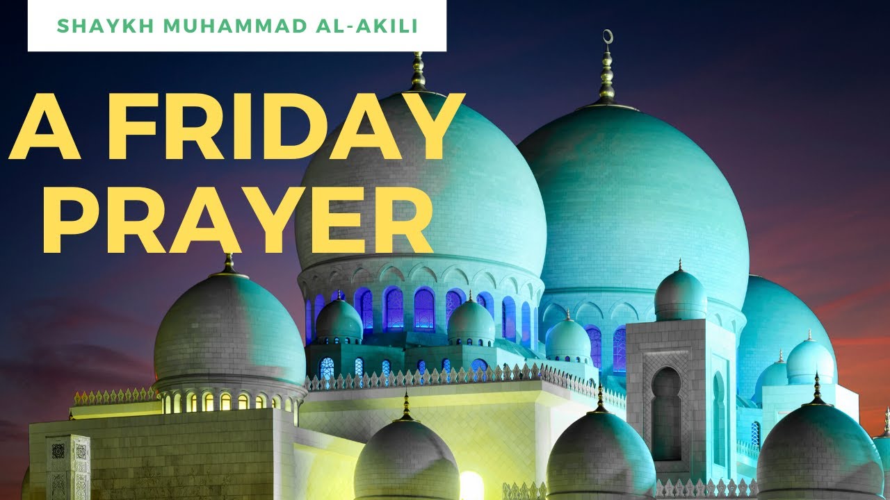 A Friday Prayer |  Shaykh Muhammad Al-Akili