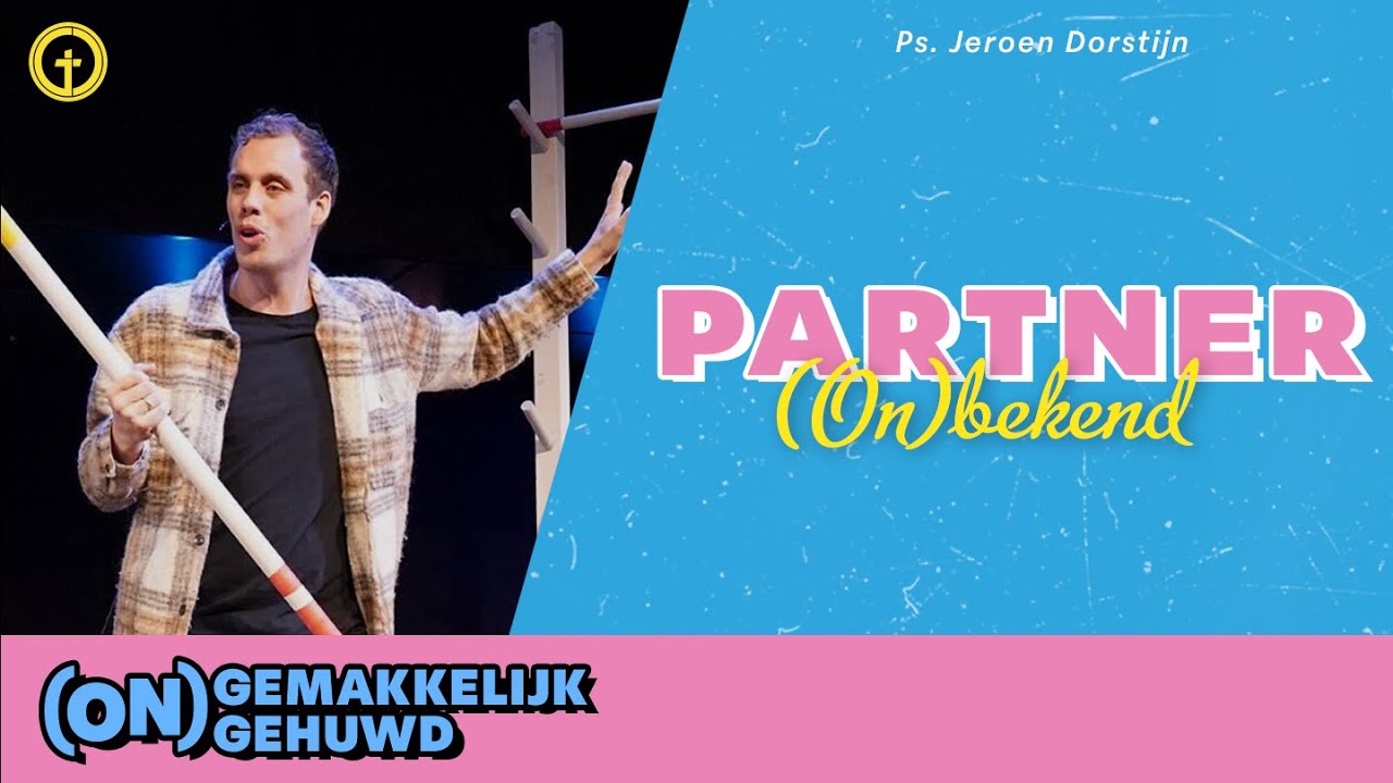 Partner (on)bekend | SERIE: HUWELIJK & RELATIES | Ps. Jeroen Dorstijn | GODcentre Gouda