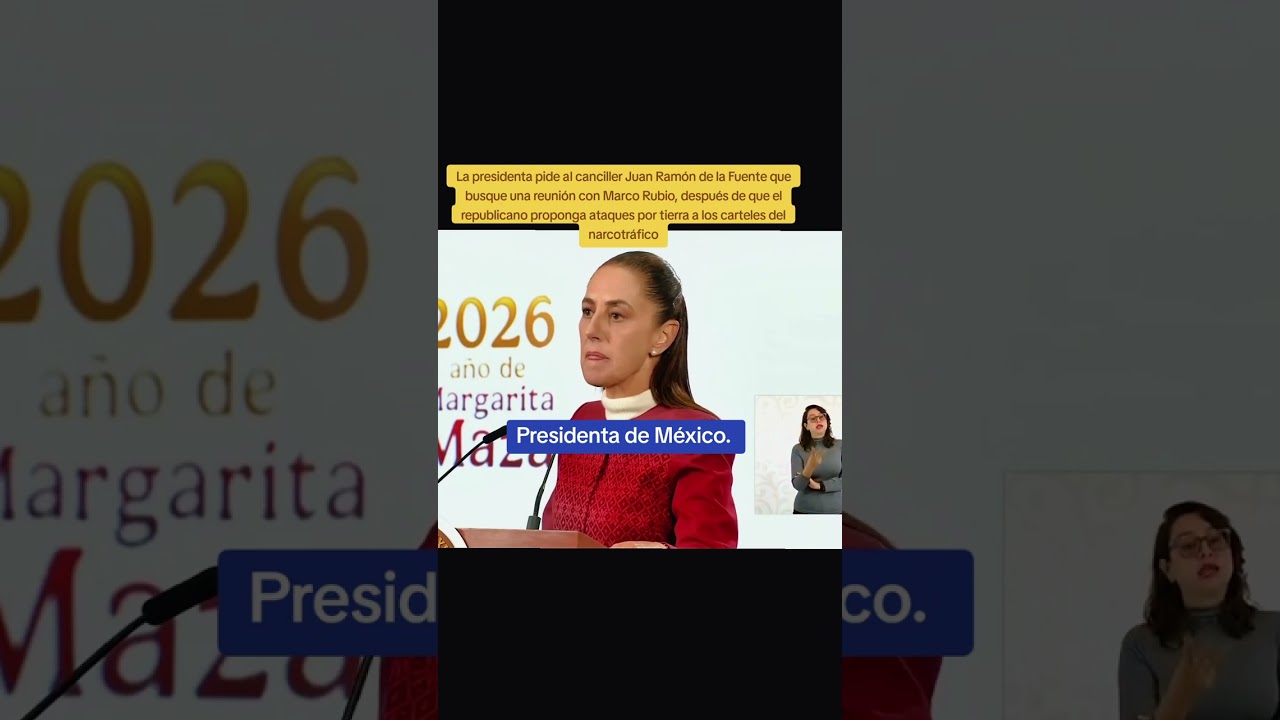 La presidenta pide al canciller Juan Ramón de la Fuente que busque una reunión con Marco Rubio. 
