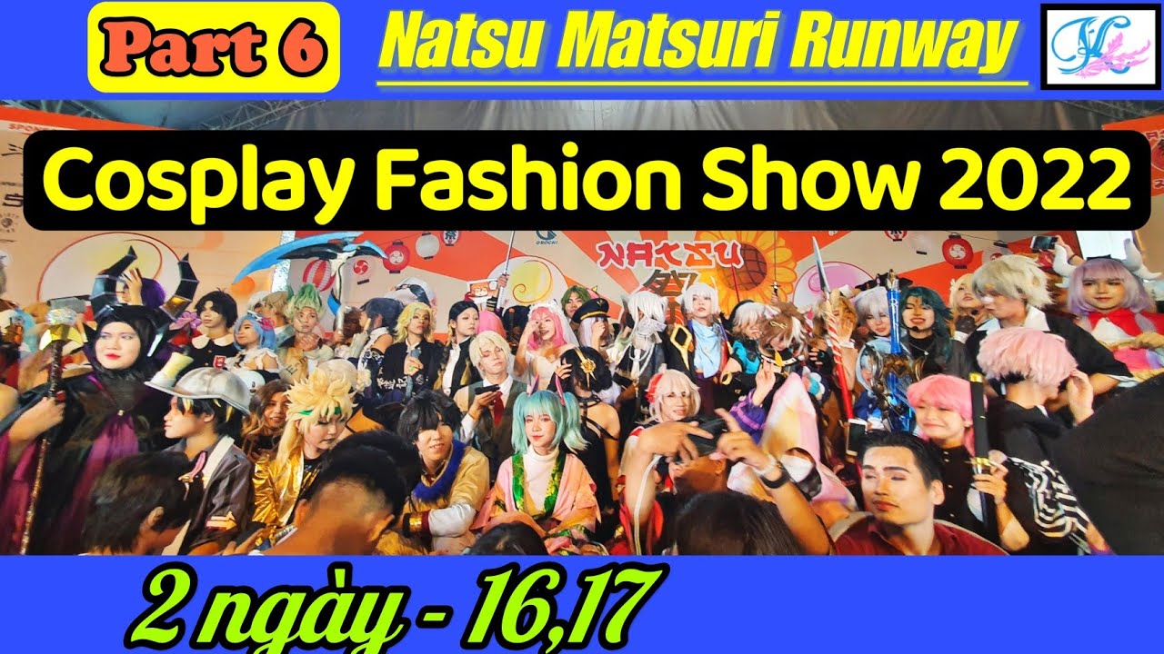 Part 6 - Full Cosplay Fashion Show - Natsuri Matsuri Runway 2022 - Festival Cosplay 16, 17