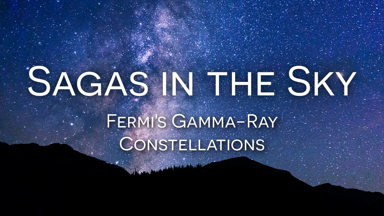 Sagas in the Sky | Fermi's Gamma-Ray Constellations