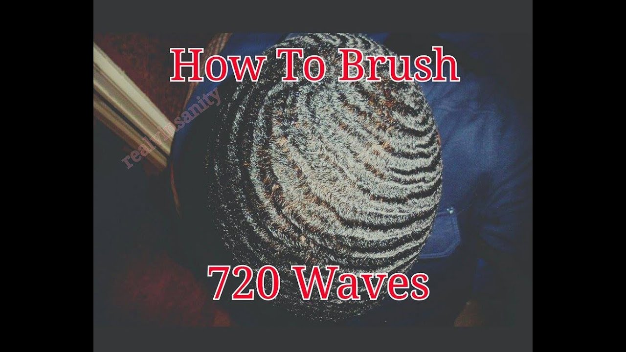 How to brush 720 waves