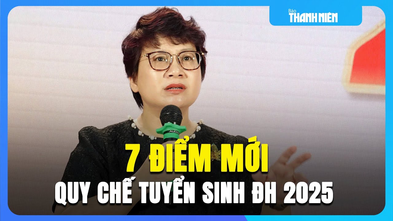 7 điểm mới của quy chế tuyển sinh đại học 2025