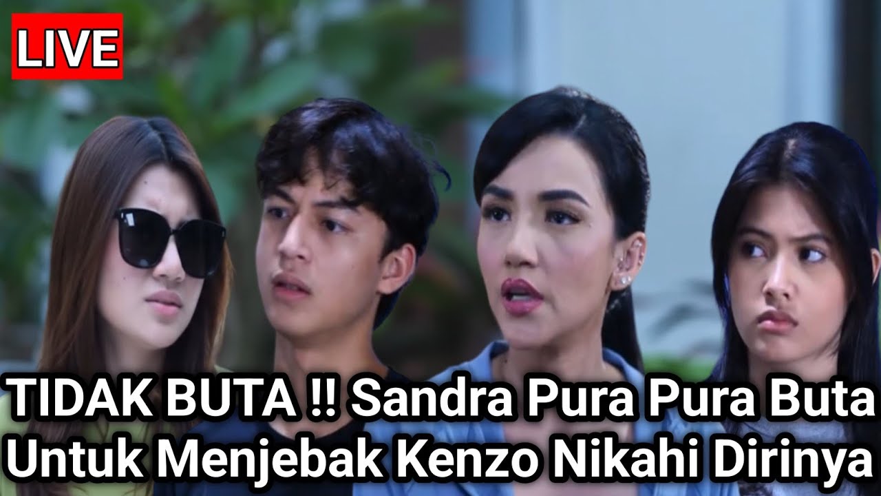 LIVE MERANGKAI KISAH INDAH HARI INI - TIDAK BUTA !! Sandra Pura Pura Buta Untuk Menjebak Kenzo Nikah