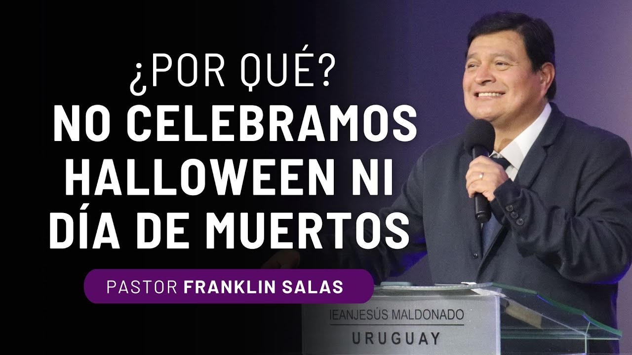 ¿POR QUÉ NO CELEBRAMOS HALLOWEEN NI DÍA DE MUERTOS? Pastor Franklin Salas.
