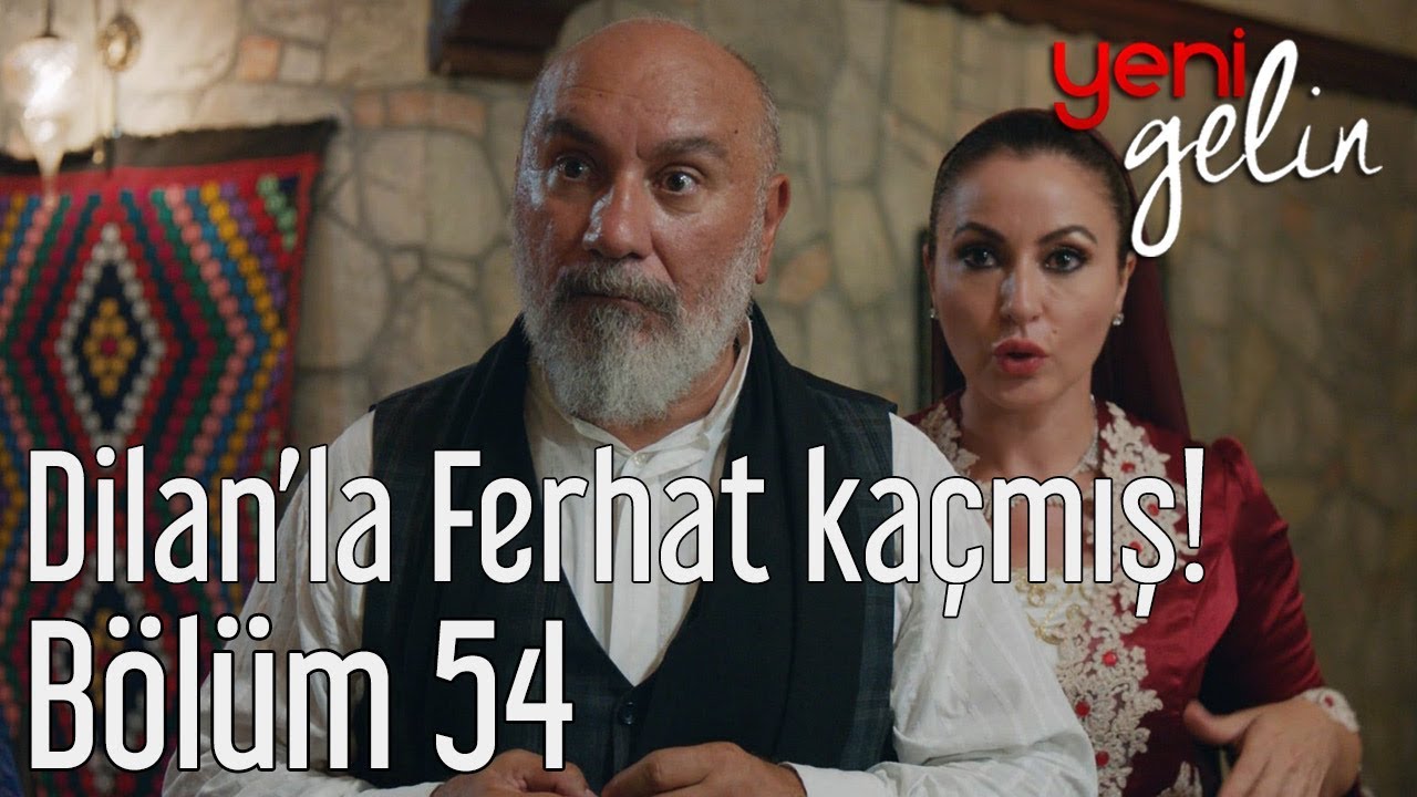 Yeni Gelin 54. Bölüm - Dilan'la Ferhat Kaçmış!