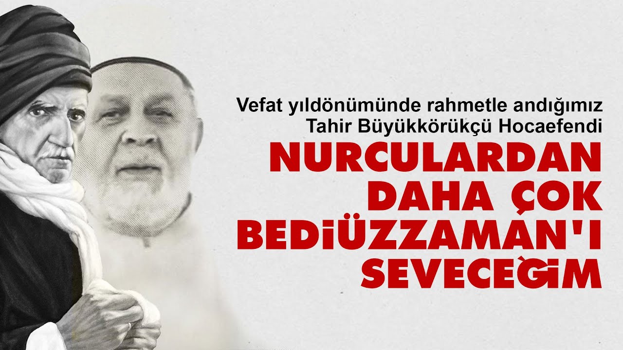 Tahir Büyükkörükçü Hoca: Nurculardan daha çok Bediüzzaman'ı seveceğim