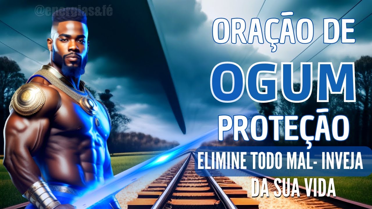 ORAÇÃO de OGUM para PROTEÇÃO eliminar todo mal inveja da sua vida CONTRA INIMIGOS e QUEBRAR DEMANDA