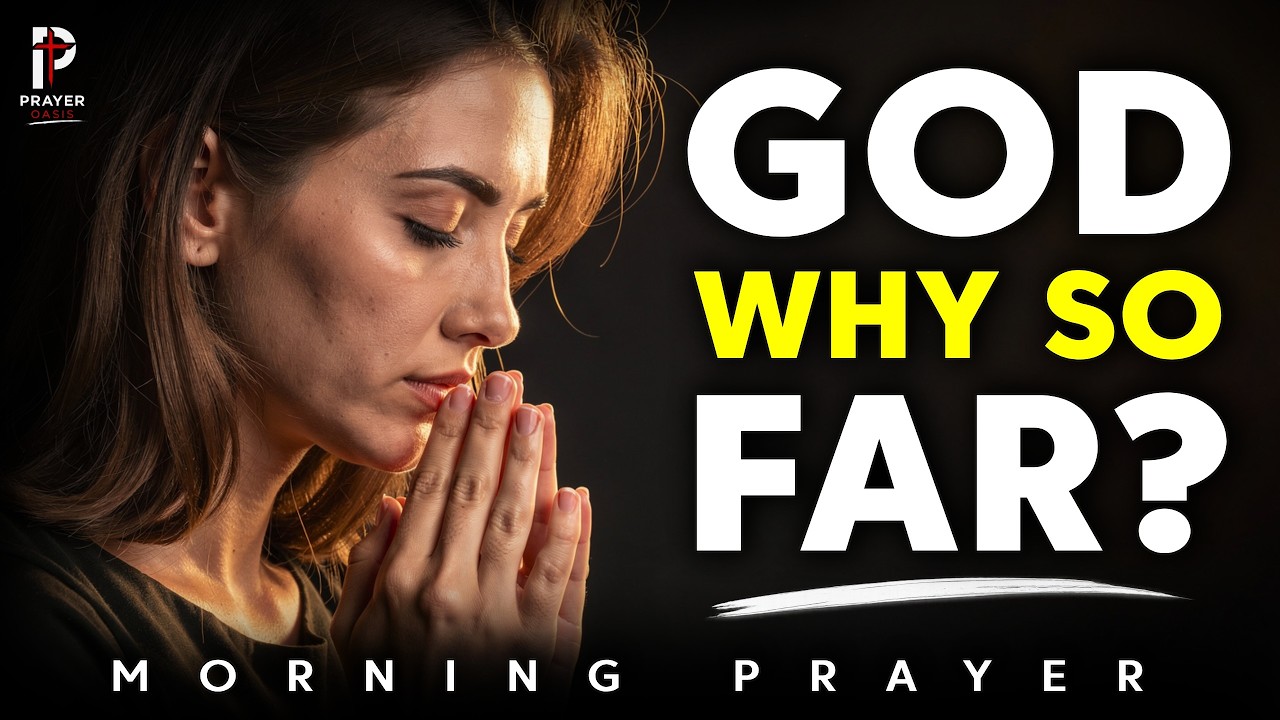 Jesus, I Pray Every Day—Why Do I Still Feel Far From You? | Prayer Oasis | Morning Prayer