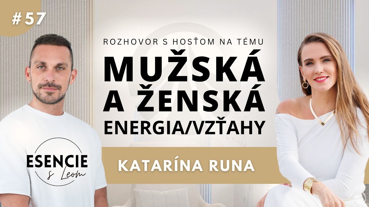 57# MUŽSKÁ A ŽENSKÁ ENERGIA / VZŤAHY - Katarína Runa (ESENCIE s Leom)