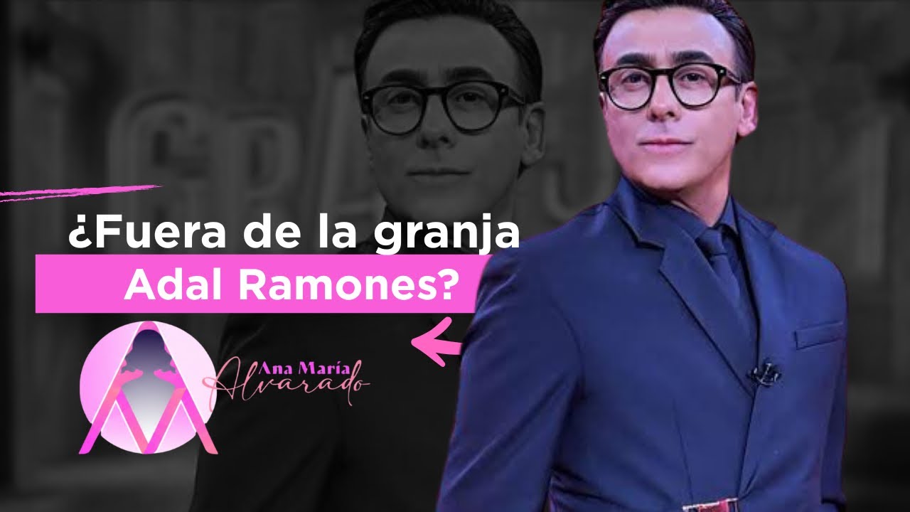 FUERA DE LA GRANJA ADAL RAMONES?????