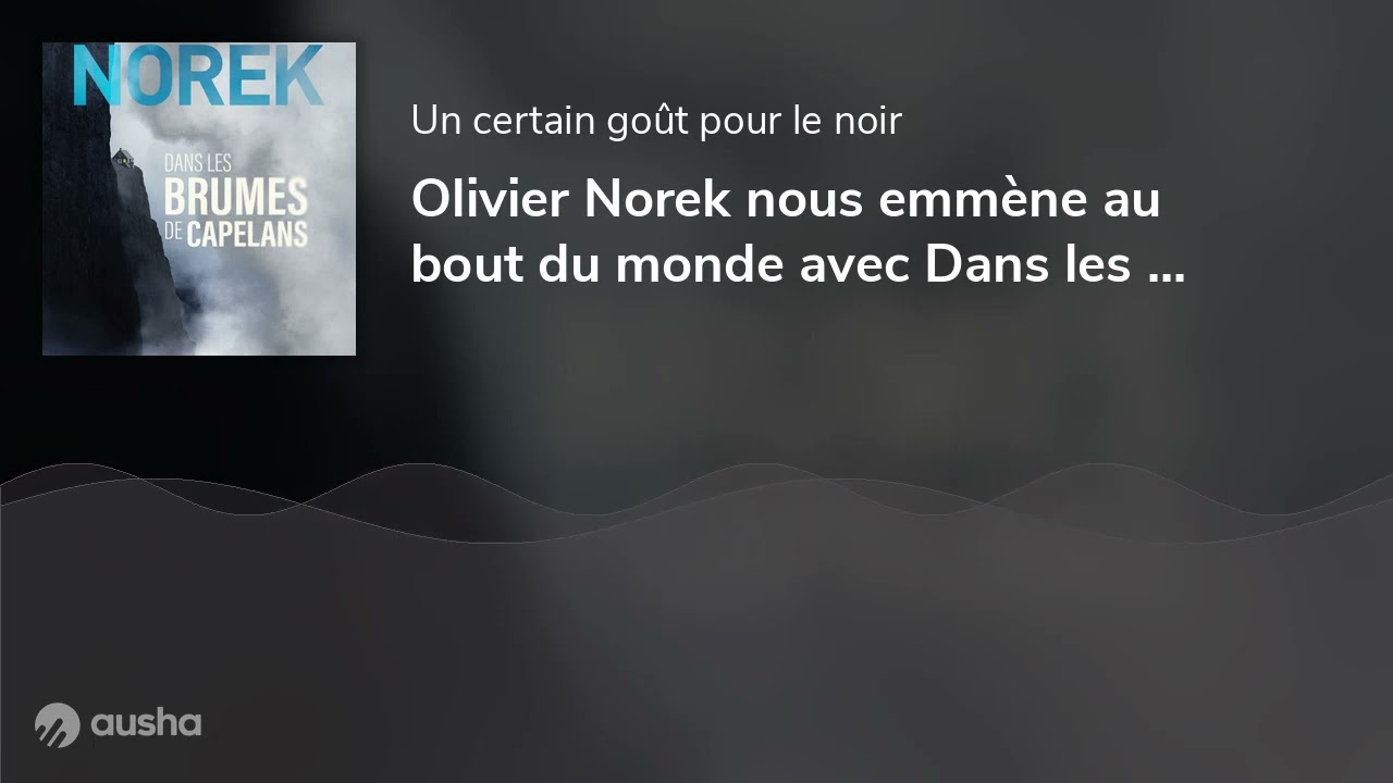 Olivier Norek nous emmène au bout du monde avec Dans les brumes de Capelans. Un certain goût pour...