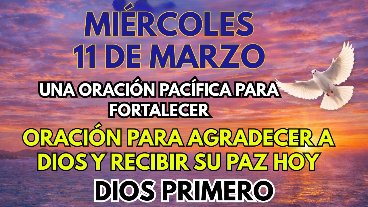 Miércoles, 11 de Marzo | Oración para Hoy para Renovar Tus Fuerzas