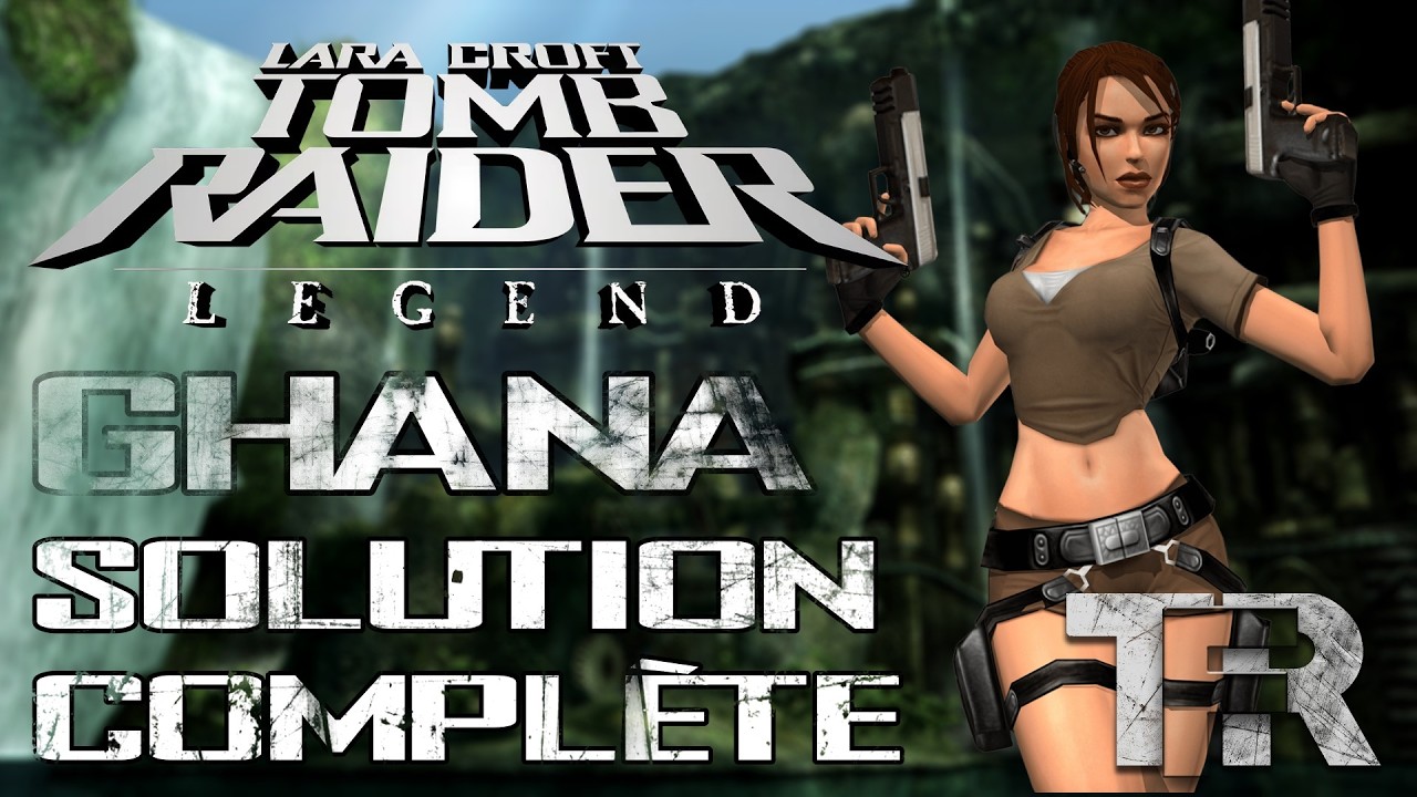 Tomb Raider Legend - Ghana - Solution Complète