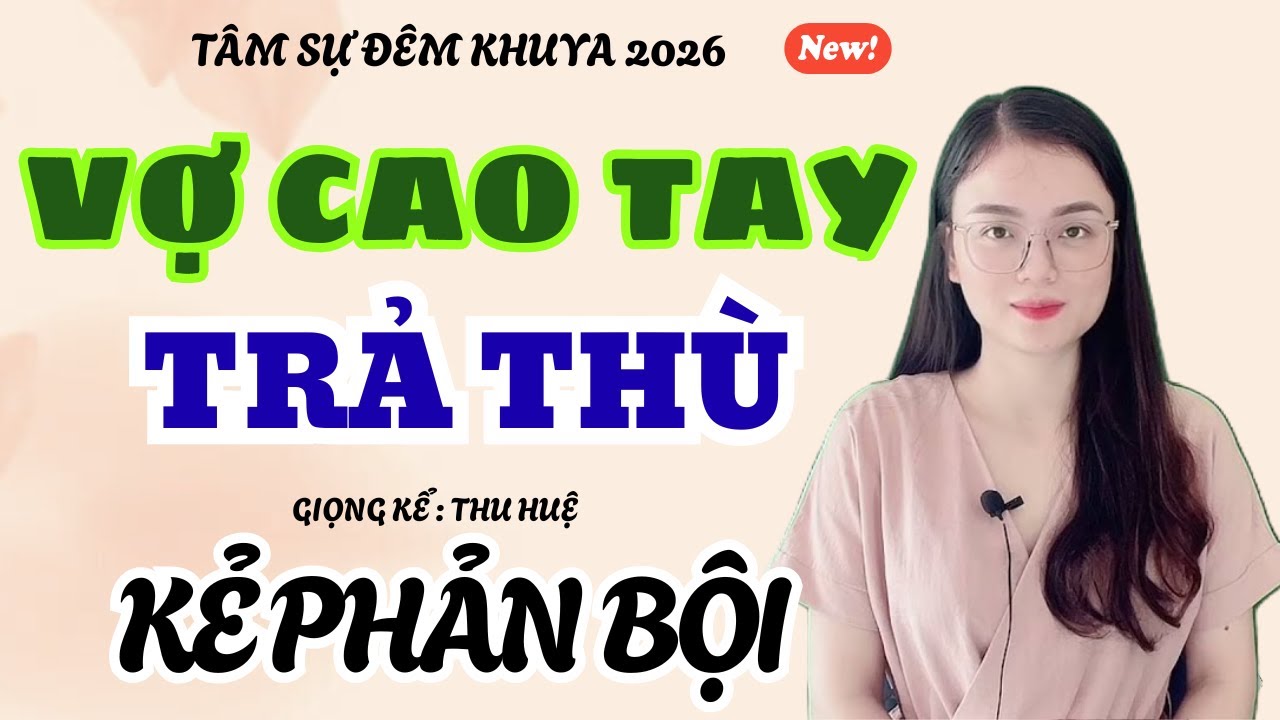 Tâm Sự Đêm Khuya: Vợ Cao Tay Trả Thù Kẻ Phản Bội: Kế Hoạch Đầy Bất Ngờ | Truyện Ngắn Thu Huệ 2026