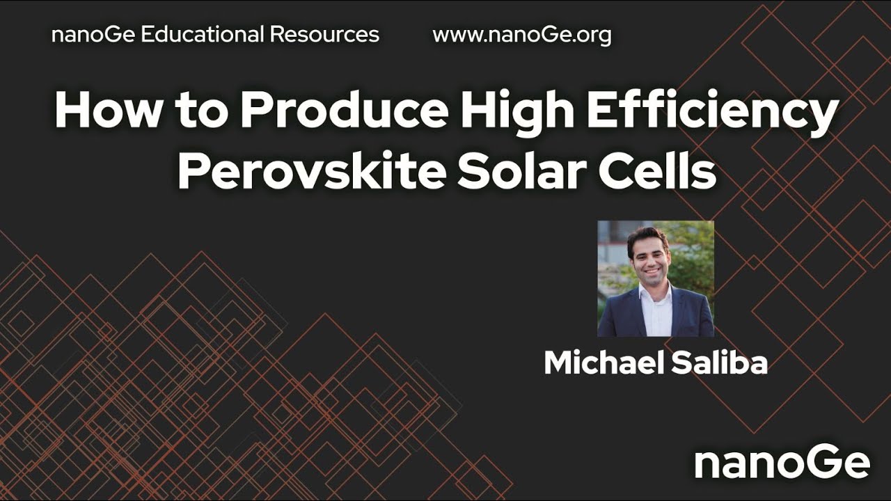 How to Produce High Efficiency Perovskite Solar Cells by M. Saliba