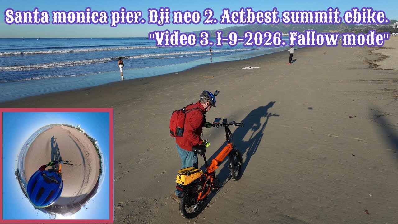 SantaMonicaPier. ActbestSummitEbike. FallowMode. DjiNeo2. GoproFusion. Video3. 1-9-2026