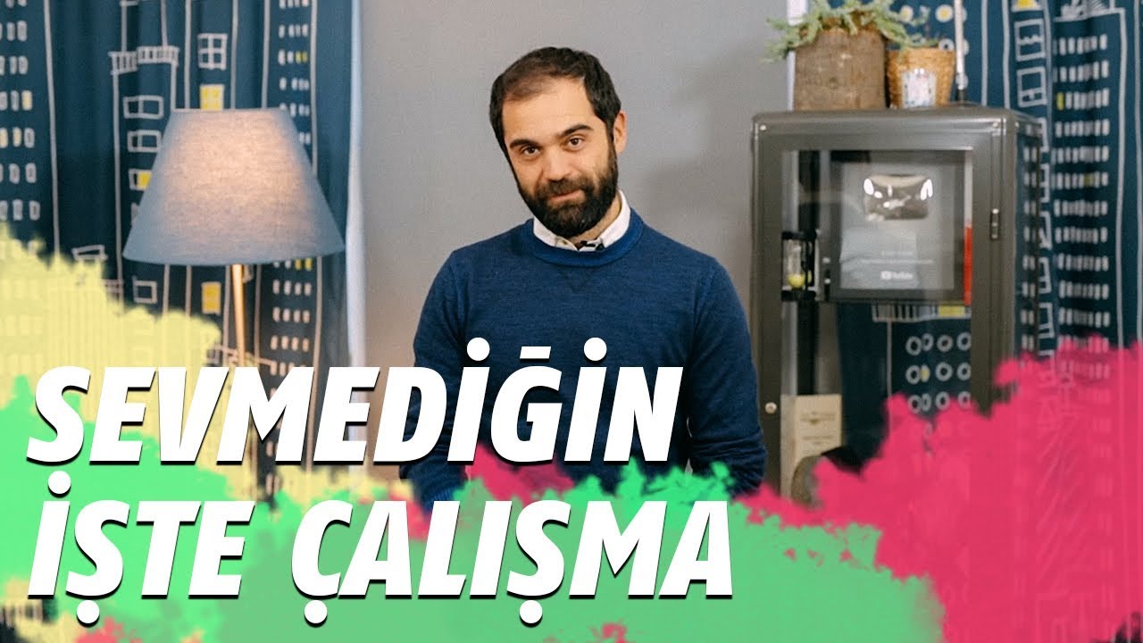 SEVMEDİĞİN İŞTE ÇALIŞMA