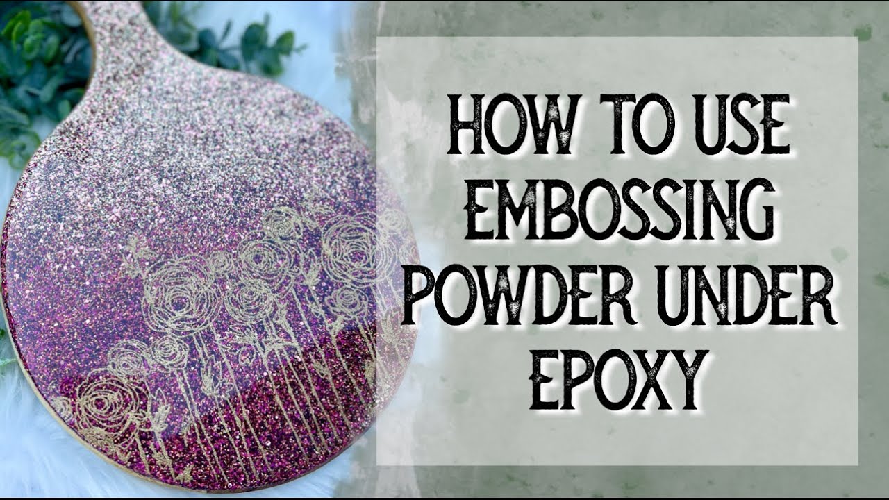 HOW TO USE EMBOSSING POWDER UNDER EPOXY