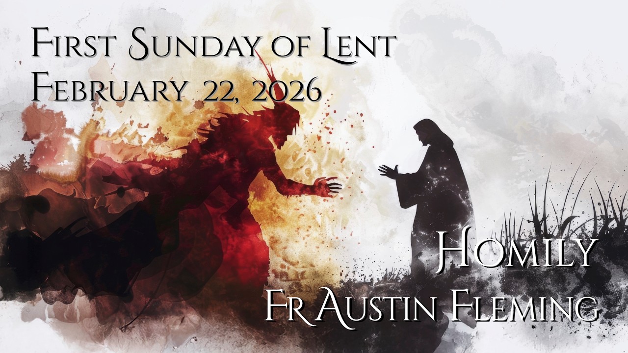 FR AUSTIN FLEMING HOMILY - FIRST SUNDAY OF LENT,  FEBRUARY 21, 2026