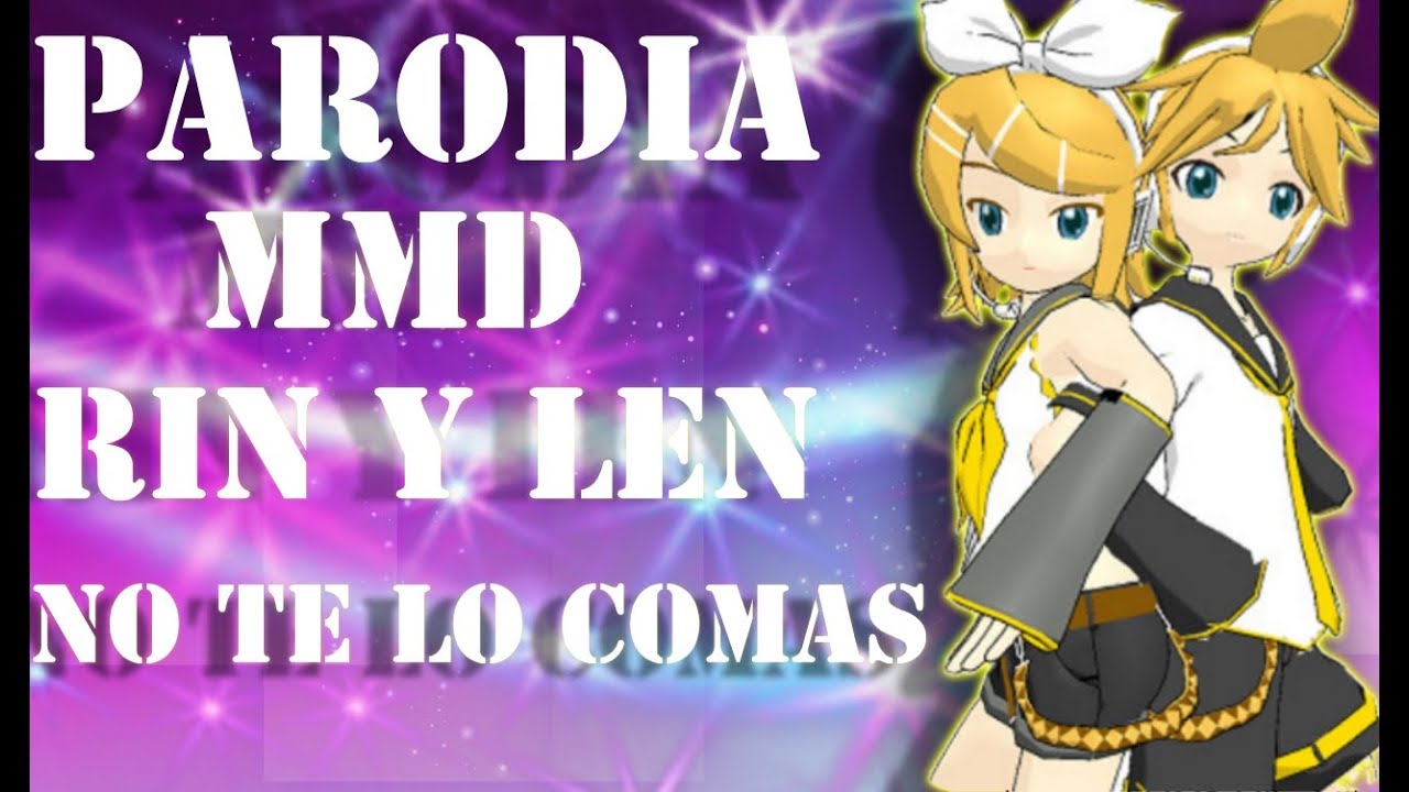 parodia (MMD) ¡No te lo comas!  rin y len kagamine fandub latino
