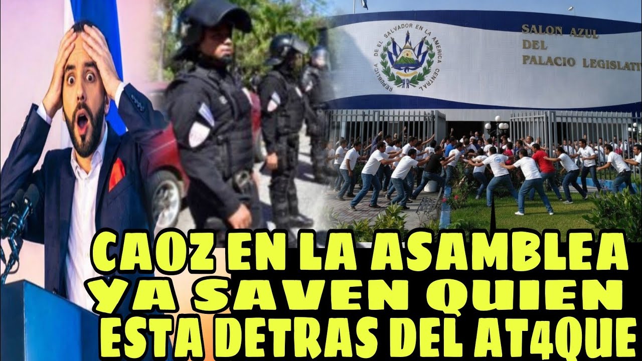 CAOZ EN LA ASAMBLEA LEGISLATIVA DE EL SALVADOR , NAYIB BUKELE YA SABE QUIEN ESTA DETRAS DEL AT4QUE