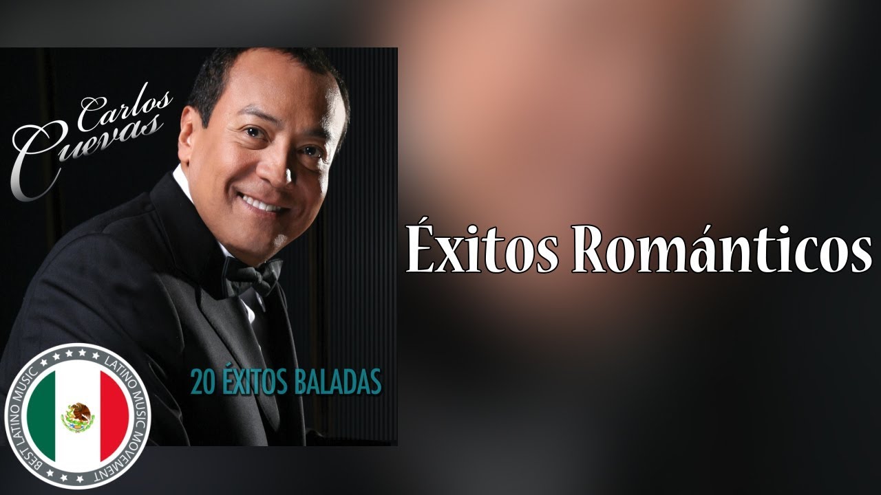 Carlos Cuevas Boleros Romanticos Sus Mejores Canciones (Mix De Exitos Romanticos)