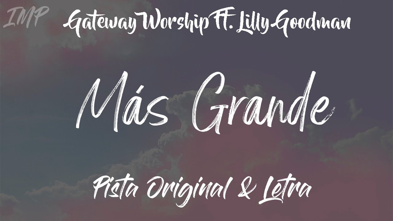 Gateway Worship - Más Grande (Ft. Lilly Goodman) (Pista) [HQ]