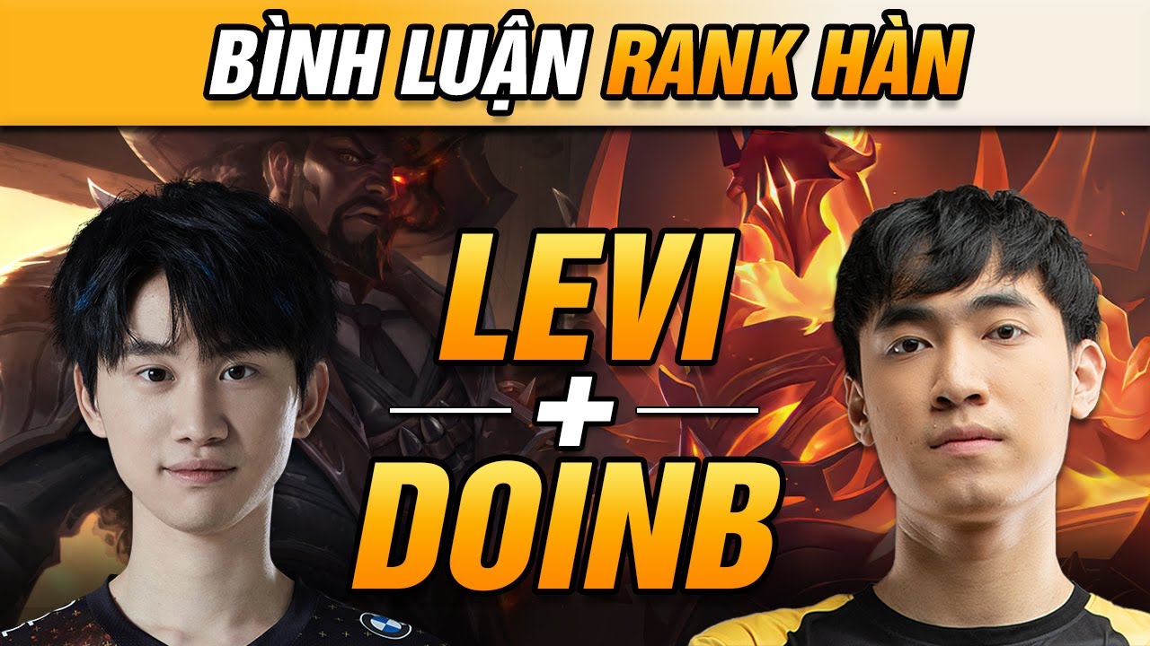 [B&Igrave;NH LUẬN RANK H&Agrave;N] LEVI C&Ugrave;NG BOY 1 CHAMP YASUO H&Agrave;N QUỐC GỒNG G&Aacute;NH DOINB! | VĂN T&Ugrave;NG