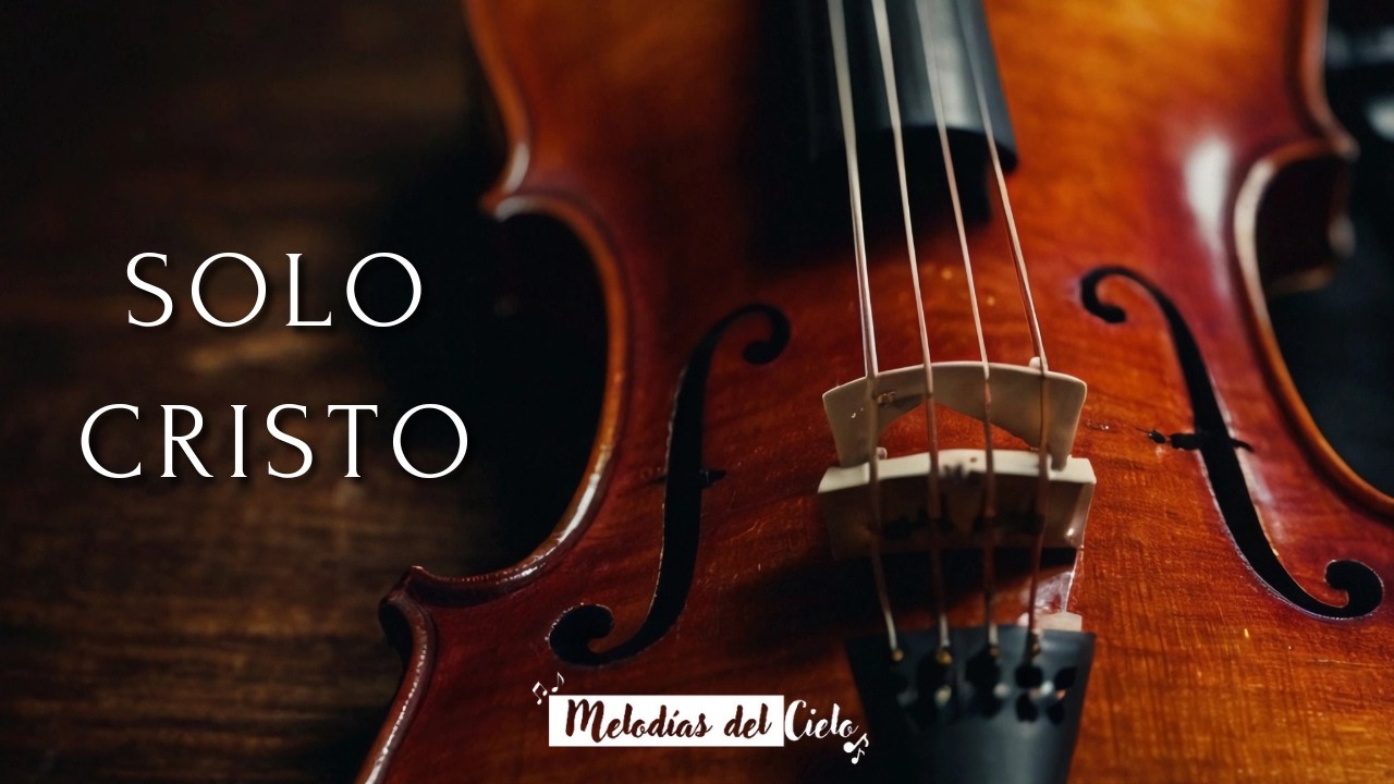 🎻🙏🏻 SOLO CRISTO - Instrumental Viol&iacute;n | M&uacute;sica Cristiana para orar #violin