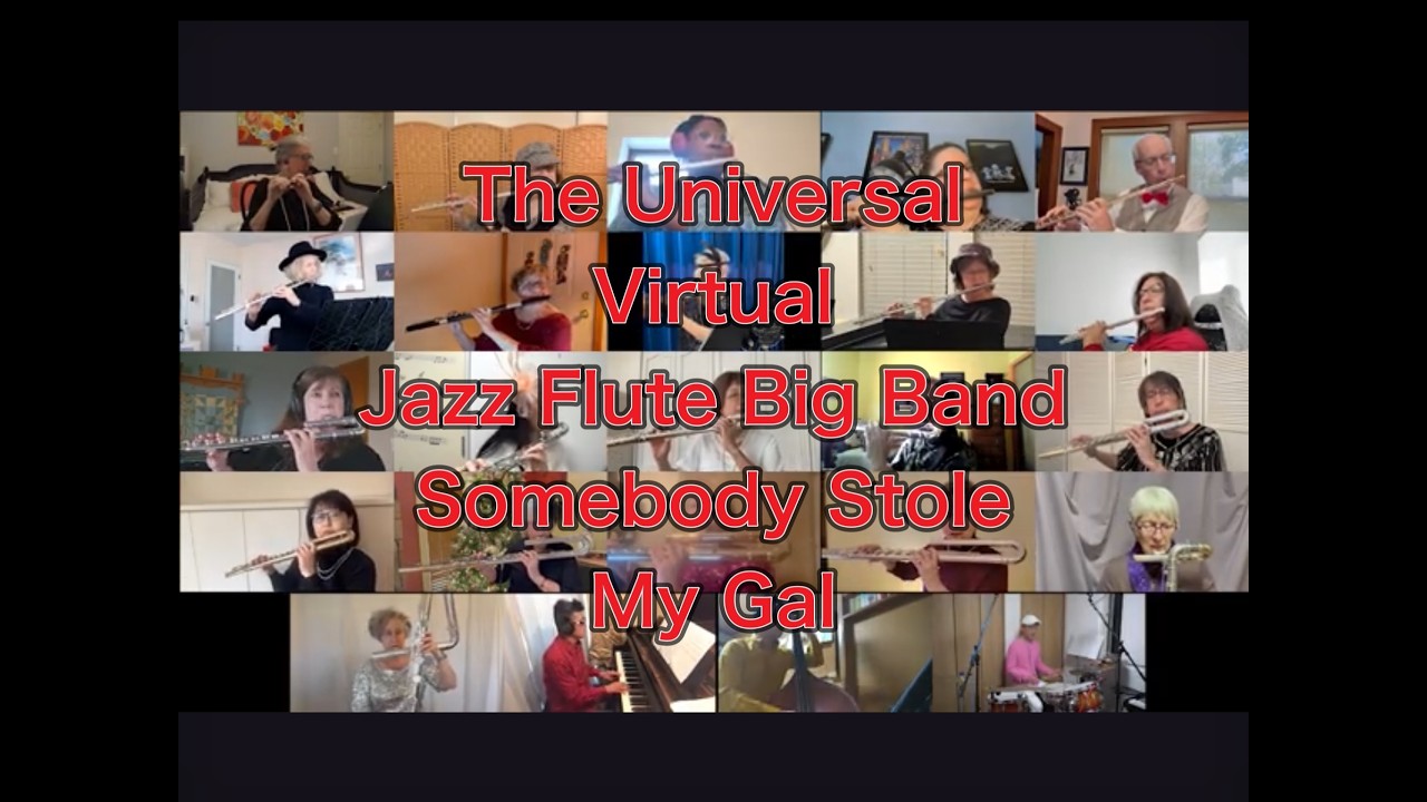 Somebody Stole My Gal/ The Universal Virtual Jazz Flute Big Band