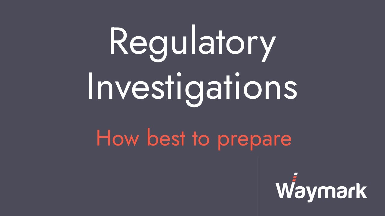 Regulatory Investigations, how best to prepare, and practical advice on dealing with them