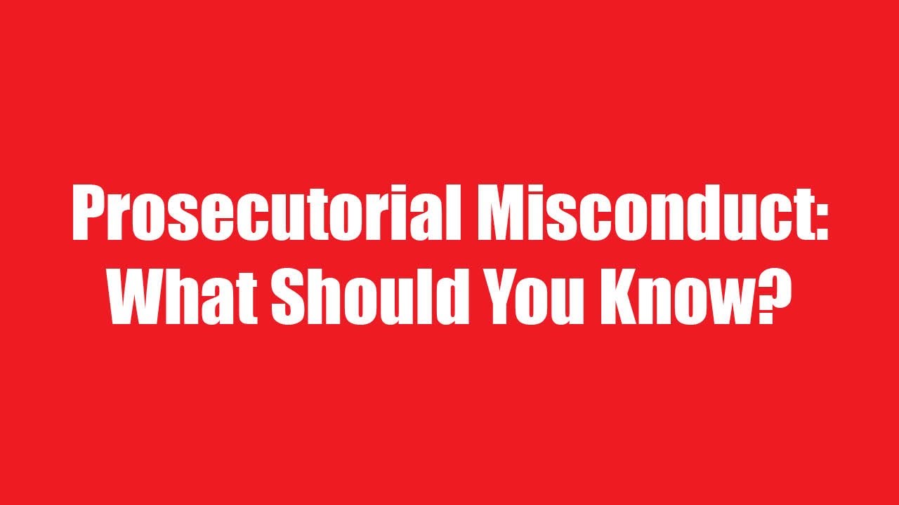 Prosecutorial Misconduct: What Should You Know?